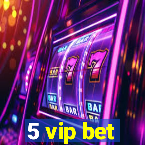 5 vip bet